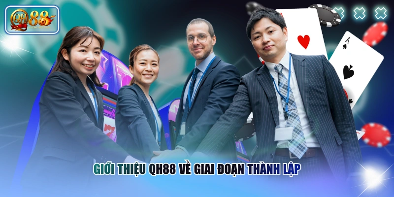 Giới thiệu QH88 về giai đoạn thành lập