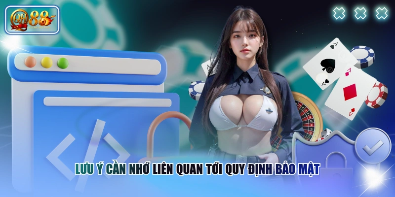 Lưu ý cần nhớ liên quan tới quy định bảo mật