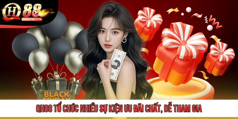 QH88 tổ chức nhiều sự kiện ưu đãi chất, dễ tham gia